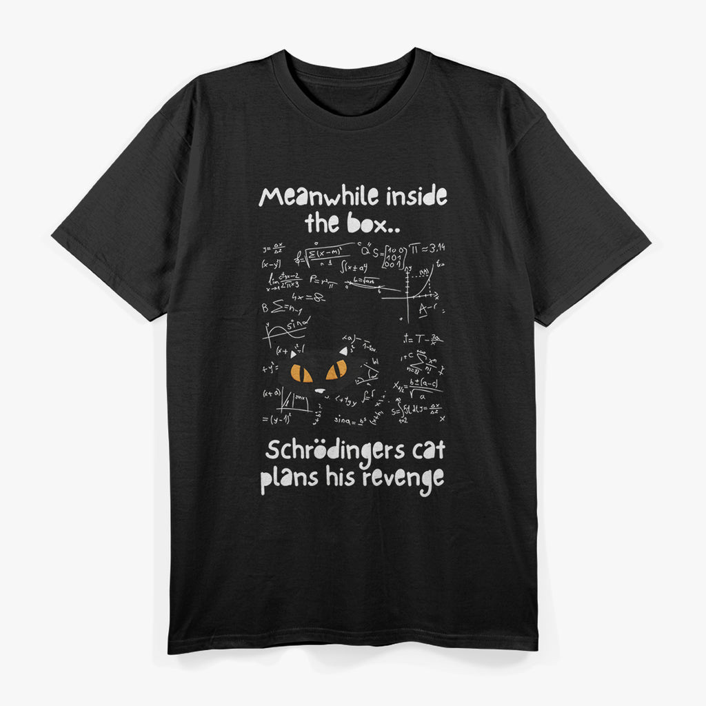 Meanwhile Inside The Box Schrodinger's Cat Plans Its Revenge T-Shirt