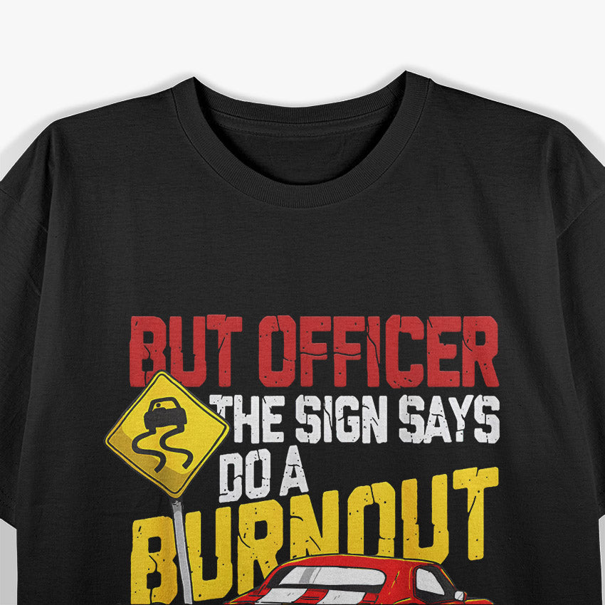 But Officer The Sign Said Do a Burnout Funny Car T-Shirt