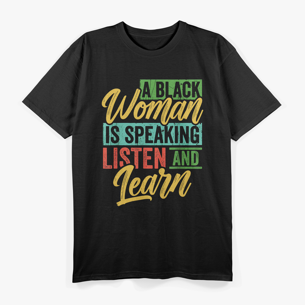 A Black Woman Is Speaking Listen And Learn Quote T-Shirt