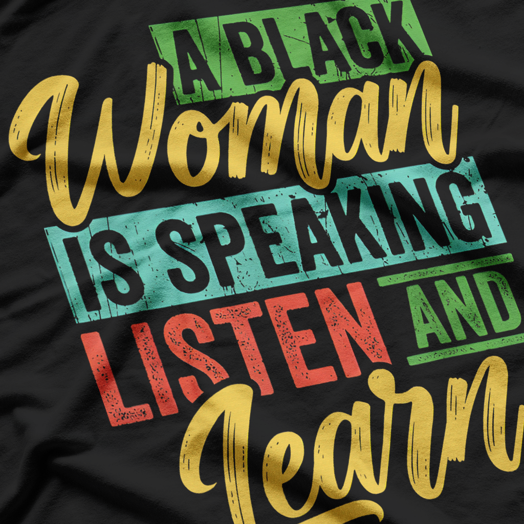 A Black Woman Is Speaking Listen And Learn Quote T-Shirt