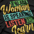 A Black Woman Is Speaking Listen And Learn Quote T-Shirt