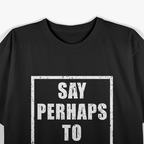 Say Perhaps to Drugs – Vintage Irony Meme T-Shirt