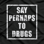 Say Perhaps to Drugs – Vintage Irony Meme T-Shirt