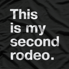 Not My First, Definitely Not My Last Rodeo – Funny Western T-Shirt