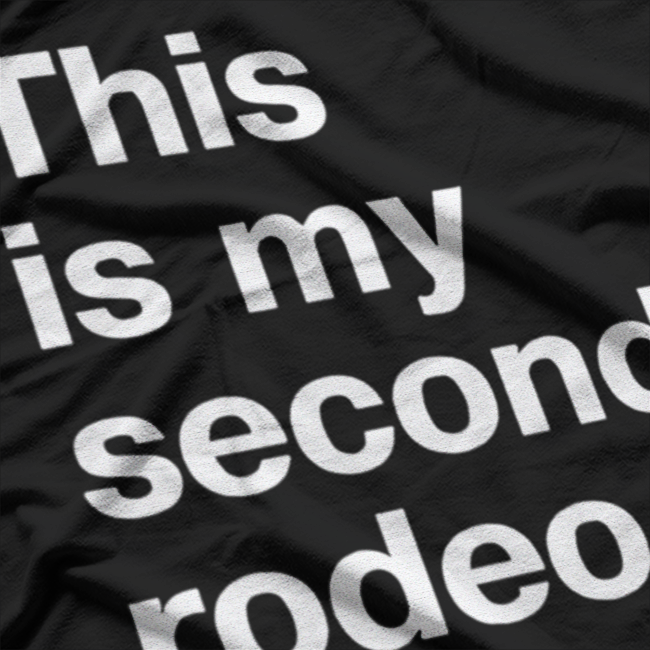 Not My First, Definitely Not My Last Rodeo – Funny Western T-Shirt