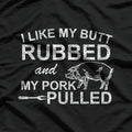 I Like My Butt Rubbed & My Pork Pulled – Funny BBQ T-Shirt