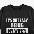 Not Easy Being My Wife's Arm Candy Funny Gift T-Shirt