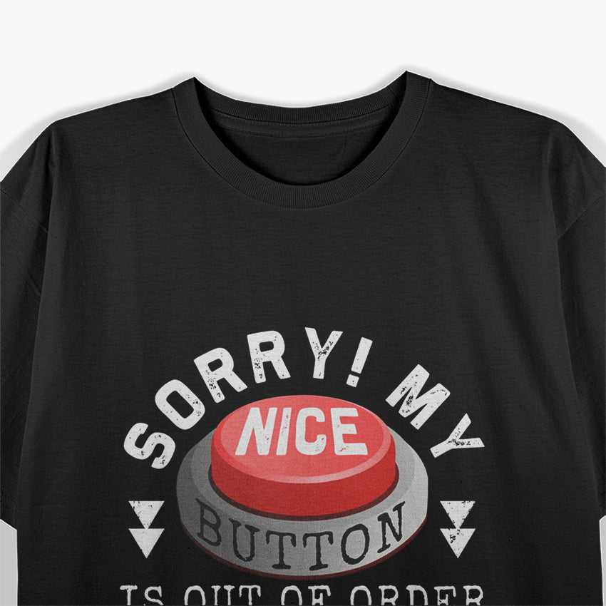 Sorry, My Nice Button Is Out of Order, But Bite Me Works Fine T-Shirt