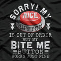 Sorry, My Nice Button Is Out of Order, But Bite Me Works Fine T-Shirt