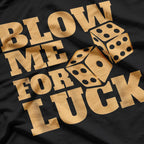 Funny Craps Player - Blow Me for Luck Dice Humor T-Shirt