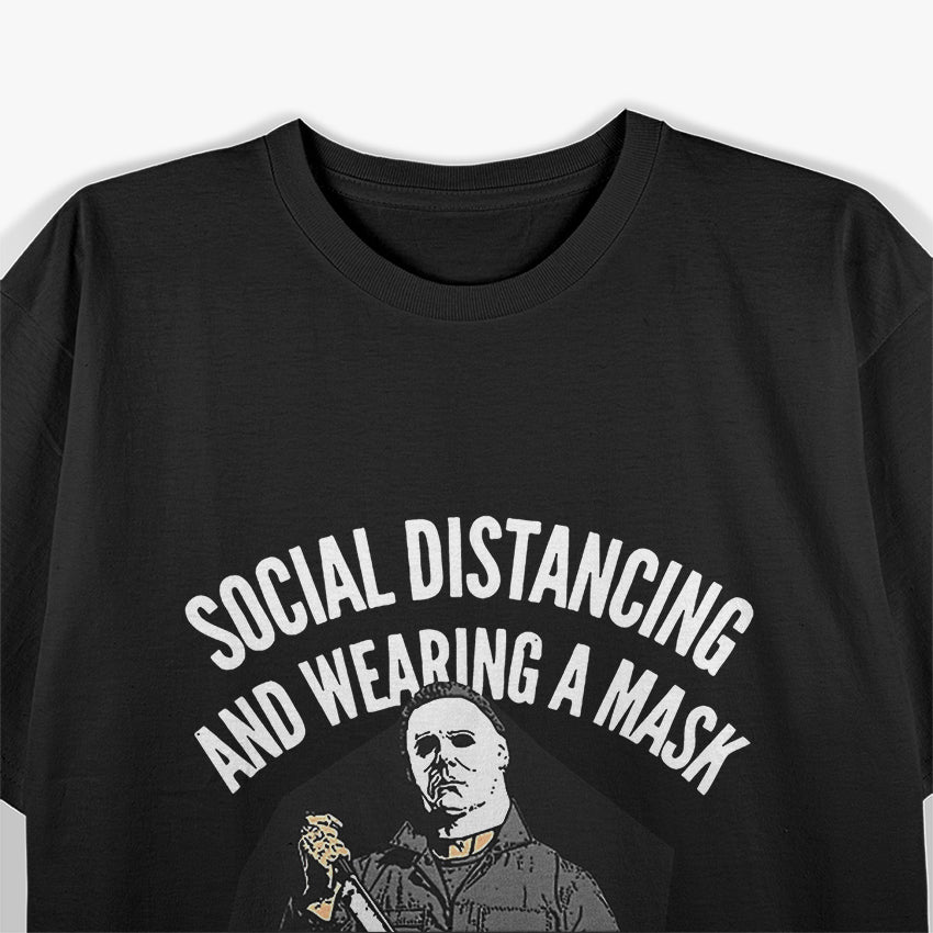 Social Distancing and Wearing a Mask - Funny Pandemic Humor T-Shirt