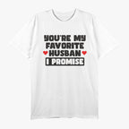 You’re My Favorite Husband, I Promise - Funny Marriage Humor T-Shirt