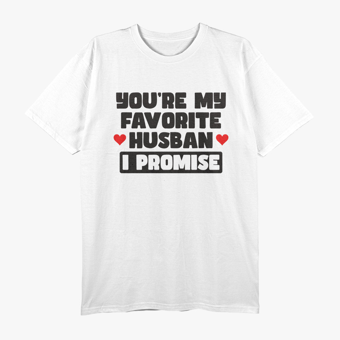 You’re My Favorite Husband, I Promise - Funny Marriage Humor T-Shirt