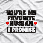 You’re My Favorite Husband, I Promise - Funny Marriage Humor T-Shirt