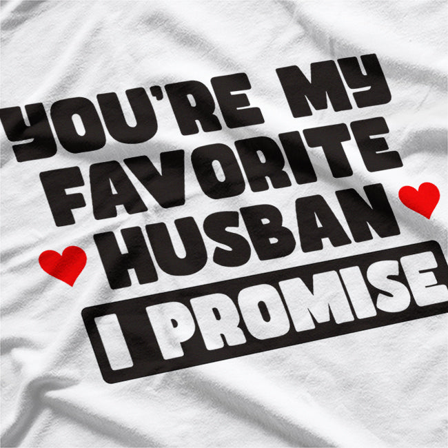 You’re My Favorite Husband, I Promise - Funny Marriage Humor T-Shirt