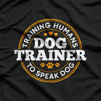 Dog Trainer Training Humans To Speak Dog Funny Trainer T-Shirt