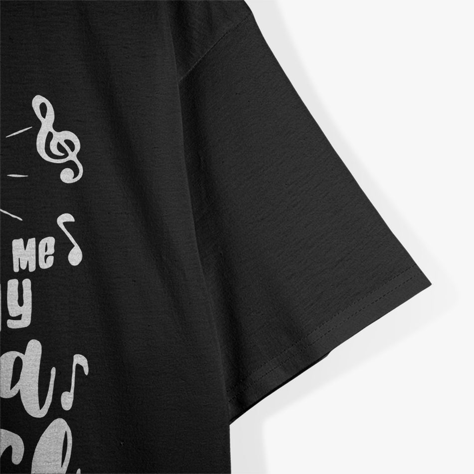 Don’t Make Me Use My Opera Voice - Funny Music T-Shirt