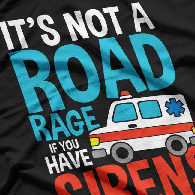 It’s Not Road Rage If You Have Sirens T-Shirt