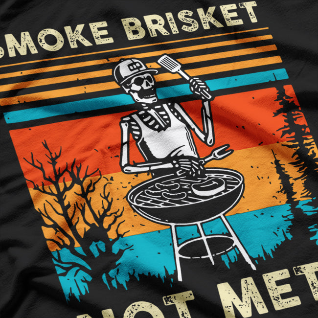 Smoke Brisket, Not Meth – Funny Skeleton BBQ T-Shirt