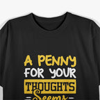 Penny for Thoughts? Seems Pricey Funny Joke T-Shirt