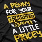 Penny for Thoughts? Seems Pricey Funny Joke T-Shirt