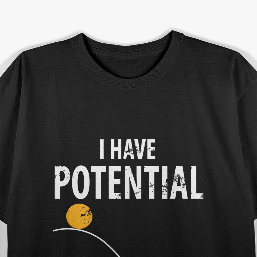 Potential Energy - Funny Physics Teacher Humor T-Shirt