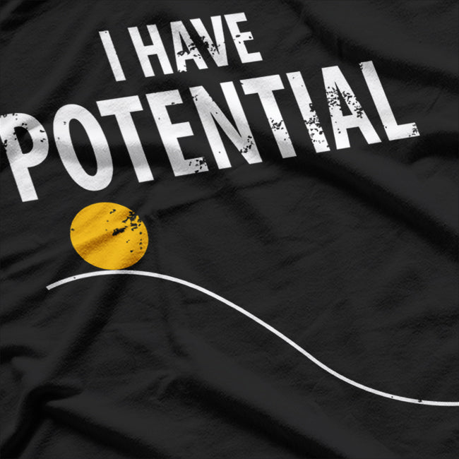 Potential Energy - Funny Physics Teacher Humor T-Shirt
