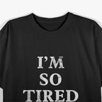 I’m So Tired (Low Battery) - Funny Exhaustion Humor T-Shirt