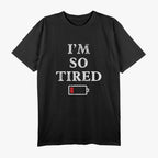 I’m So Tired (Low Battery) - Funny Exhaustion Humor T-Shirt
