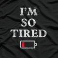 I’m So Tired (Low Battery) - Funny Exhaustion Humor T-Shirt