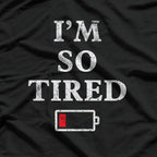 I’m So Tired (Low Battery) - Funny Exhaustion Humor T-Shirt