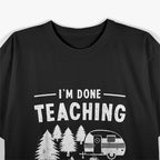 I'm Done Teaching Let's Go Camping Cool T-Shirt