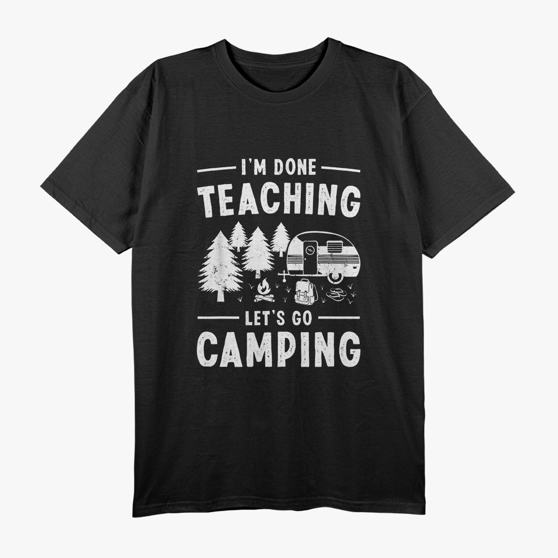 I'm Done Teaching Let's Go Camping Cool T-Shirt