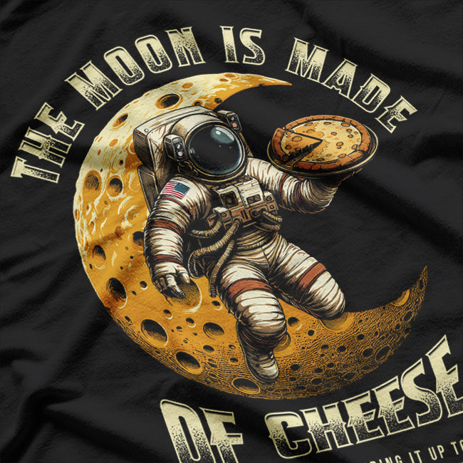 The Moon Is Made of Cheese - Conspiracy Theory T-Shirt