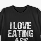 I Love Eating Ass – Hilarious Adult Humor T-Shirt