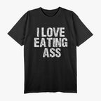 I Love Eating Ass – Hilarious Adult Humor T-Shirt