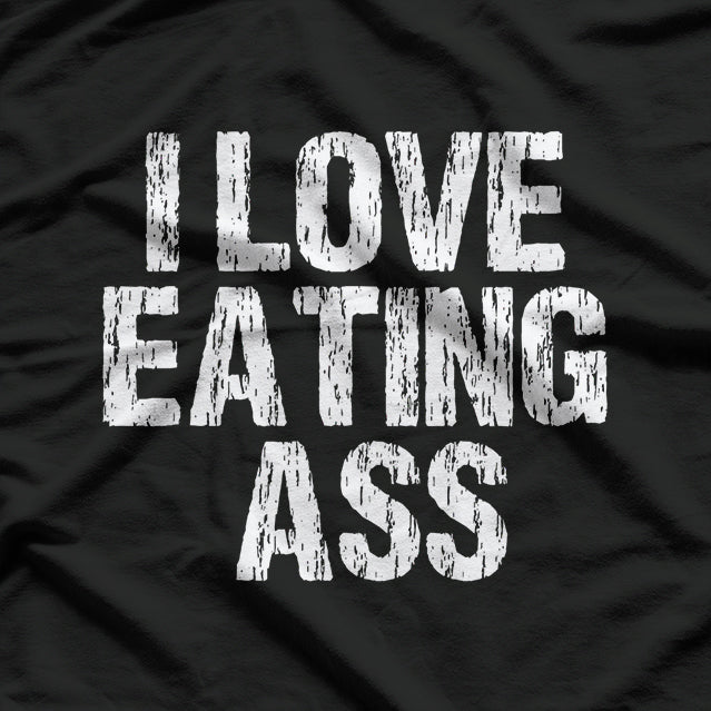 I Love Eating Ass – Hilarious Adult Humor T-Shirt