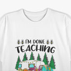 I'm Done Teaching Let's Go Camping Fun Design T-Shirt