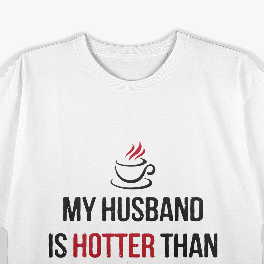 My Husband is Hotter Than My Coffee - Funny Wife Humor T-Shirt