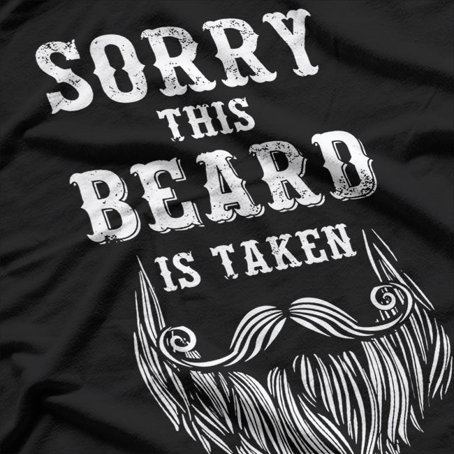 Sorry, This Beard Is Taken - Funny Valentine’s Day Beard Lover T-Shirt