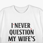 I Never Question My Wife’s Choices - Funny Married Life T-Shirt