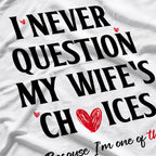 I Never Question My Wife’s Choices - Funny Married Life T-Shirt