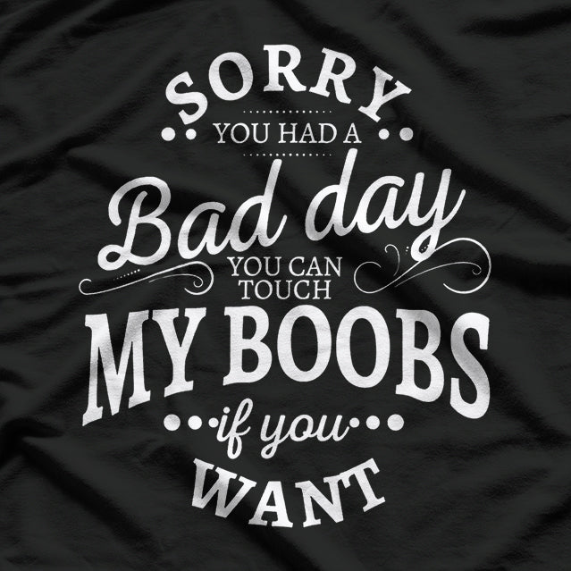 You Can Touch My Boobs If You Want - Funny Adult Humor T-Shirt
