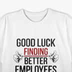 Good Luck Finding Better Employees - Coffee Humor T-Shirt