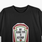 My Blood Type Is Ketchup - Funny Foodie Tomato Lover T-Shirt