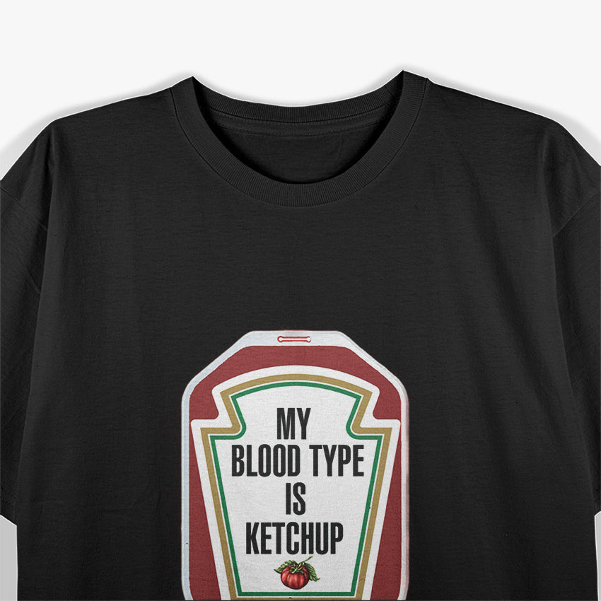 My Blood Type Is Ketchup - Funny Foodie Tomato Lover T-Shirt