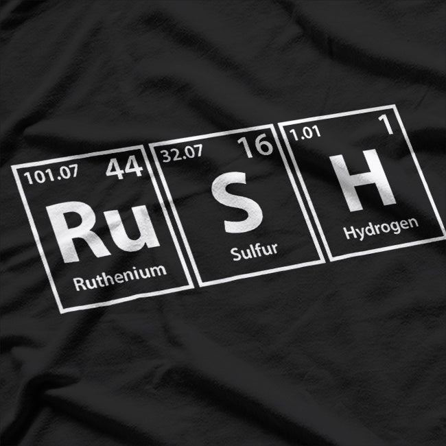 Rush (Ru-S-H) - The Power of Chemistry in Periodic Table Form T-Shirt