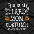 Tired Mom Costume - Funny Halloween Candy Police Humor T-Shirt