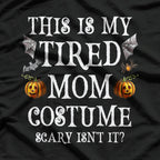 Tired Mom Costume - Funny Halloween Candy Police Humor T-Shirt