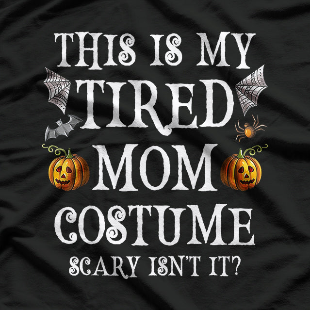 Tired Mom Costume - Funny Halloween Candy Police Humor T-Shirt